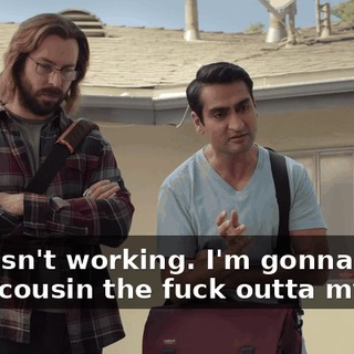 This isn't working. I'm gonna drag your cousin the fuck outta my lair.