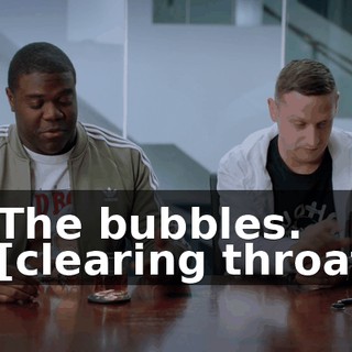 - The bubbles. - [clearing throat]
