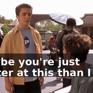 Maybe you're just better at this than I am.