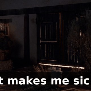 It makes me sick