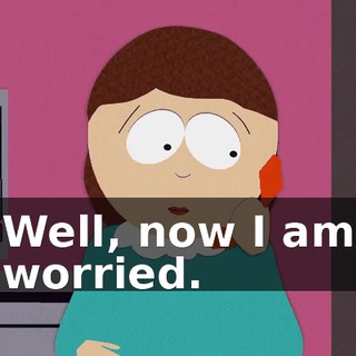Well, now I am worried.