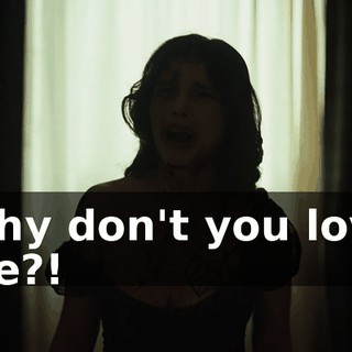 Why don't you love me?!