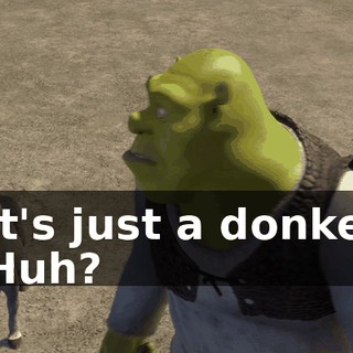 - It's just a donkey. - Huh?