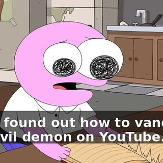 I just found out how to vanquish the evil demon on YouTube.