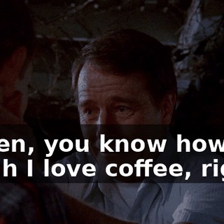 Listen, you know how much I love coffee, right?
