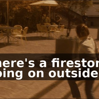There's a firestorm going on outside.