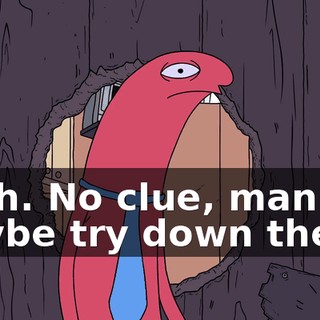 Yeah. No clue, man. Maybe try down there?