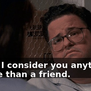 that I consider you anything more than a friend.