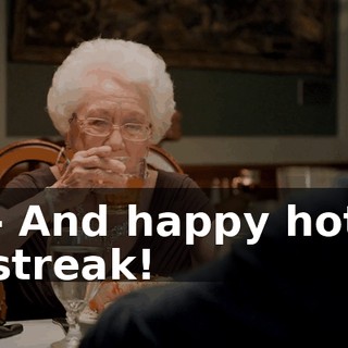 - And happy hot streak!