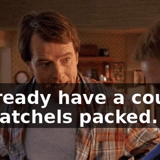 I already have a couple of satchels packed.