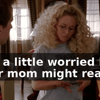 Just a little worried how your mom might react