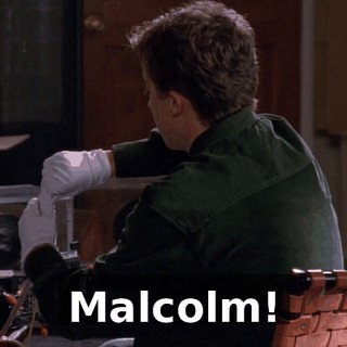 Malcolm!