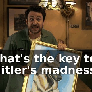 That's the key to Hitler's madness.