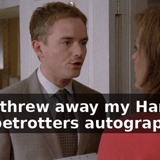 you threw away my Harlem Globetrotters autographs.