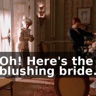 Oh! Here's the blushing bride.