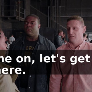 Come on, let's get out of here.