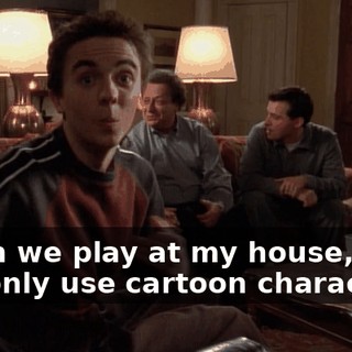 When we play at my house, we can only use cartoon characters.