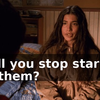 Will you stop staring at them?