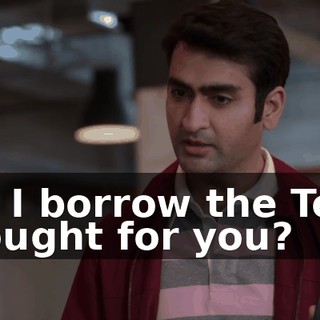 can I borrow the Tesla I bought for you?