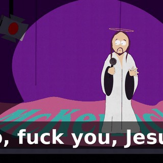 No, fuck you, Jesus.