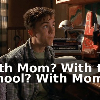 With Mom? With the school? With Mom?