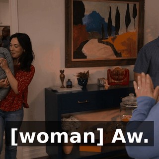 [woman] Aw.