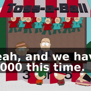 Yeah, and we have $5,000 this time.