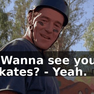 - Wanna see your skates? - Yeah.