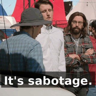 It's sabotage.