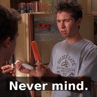 Never mind.