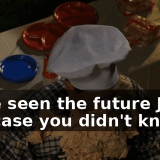 ♪ I've seen the future Just in case you didn't know ♪