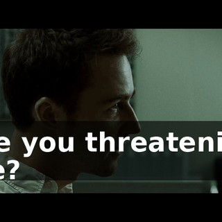 Are you threatening me?