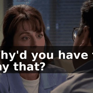 Why'd you have to say that?