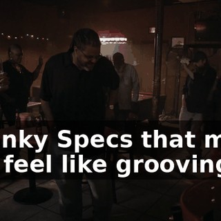 - Hunky Specs that make you feel like grooving.