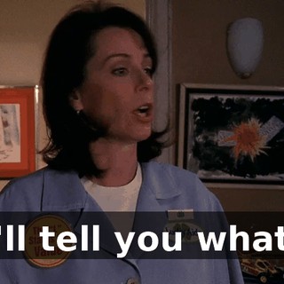 I'll tell you what.