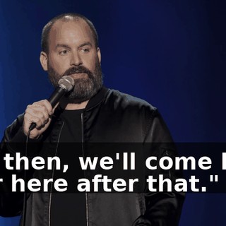 And then, we'll come back over here after that."