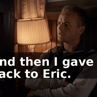 And then I gave it back to Eric.