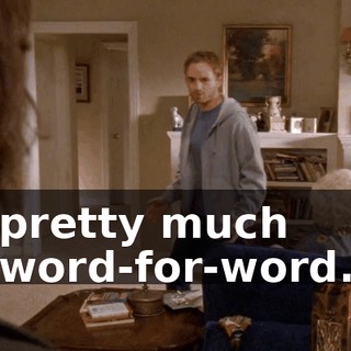 pretty much word-for-word.