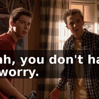 Yeah, you don't have to worry.