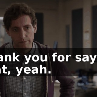 Thank you for saying that, yeah.