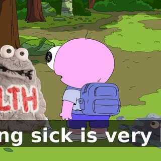 Being sick is very bad
