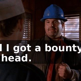 And I got a bounty on my head.