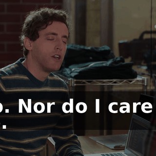 No. Nor do I care to be.