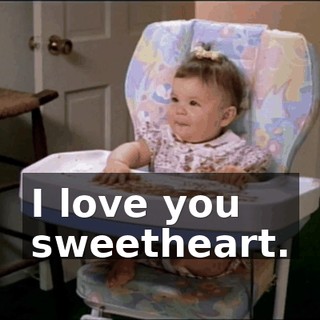 I love you sweetheart.