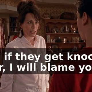 And if they get knocked over, I will blame you.
