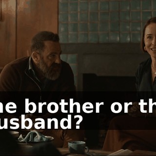 the brother or the husband?