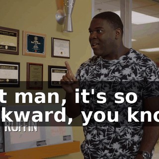 But man, it's so awkward, you know.