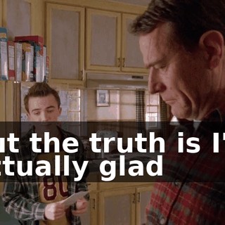 but the truth is I'm actually glad