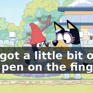 It's got a little bit of felt pen on the fingers.