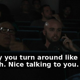 - Why you turn around like that? - Yeah. Nice talking to you.